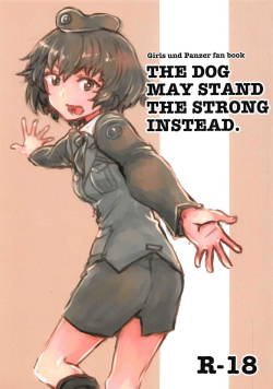 (Panzer Vor! 20) [Xikyougumi (Sukeya Kurov)] THE DOG MAY STAND THE STRONG INSTEAD (Girls und Panzer)