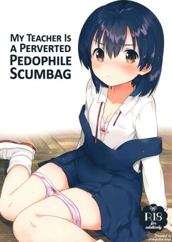 Sensei wa Lolicon de Hentai no Kuzu | My Teacher Is a Perverted Pedophile Scumbag cover