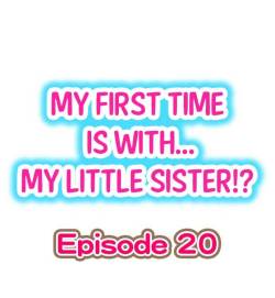 My First Time is with.... My Little Sister?! Ch.20