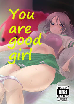 You are good girl.