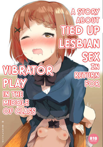 Jugyouchuu ni RemoCon Rotor Tsukerareta Okaeshi ni Kousoku Les Sex Suru Hanashi | A Story About Tied Up Lesbian Sex in Return for Vibrator Play in the Middle of Class cover