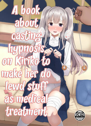 Kiriko ni Saimin de Iryou Koui to Shoushite Ecchi na Koto o suru Hon | A book about casting hypnosis on Kiriko to make her do lewd stuff as medical treatment cover