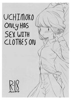 [Dokonokoya (Nokonoko)] Uchimoko Only Has Sex With Clothes On (No Matter How I Look at It, It's You Guys' Fault I'm Not Popular!) [English]