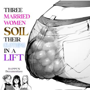 3 Married Women Soil Their Clothing in a Lift | 3 Nin no Hitodzuma ga Elevator ni Tojikomerarete Chakui Dappun cover
