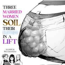 3 Married Women Soil Their Clothing in a Lift | 3 Nin no Hitodzuma ga Elevator ni Tojikomerarete Chakui Dappun