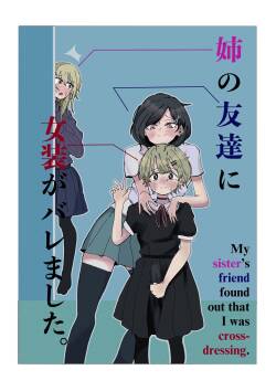 My sister’s friend found out that I was cross-dressing.