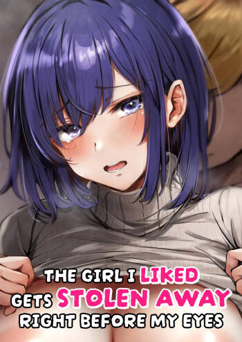 Suki datta Anoko ga Boku no Me no Mae de NTRreru Hanashi | The Girl I Liked Gets Stolen Away Right Before My Eyes cover