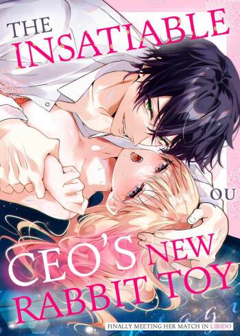 Zetsurin Shachou no Aigan Usagi ~Seiyoku no Tsuyoi Danjo ga Sex Shitara?~ | The Insatiable CEO‘s New Rabbit Toy -Finally Meeting Her Match in Libido- Chapter 1-13 cover