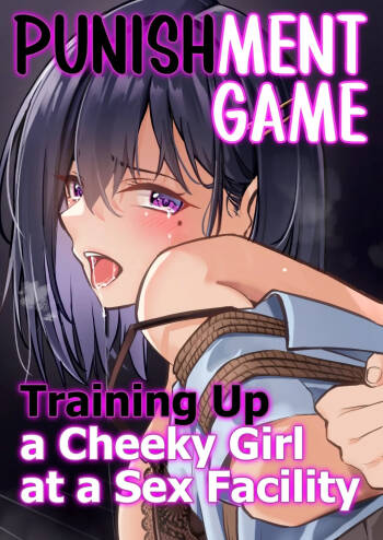 Oshioki Game ~Kyousei Shisetsu de Namaiki Musume o Choukyou Shimasu~ | Punishment Game - Training up a Cheeky Girl at a Sex Facility. cover