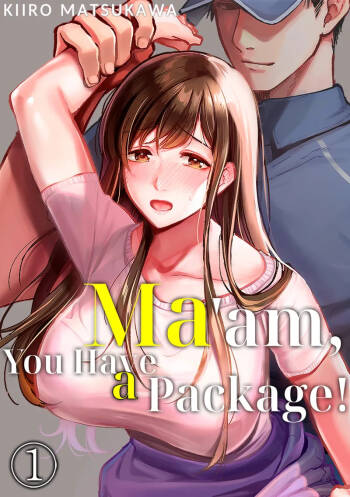 Oku-san, Nimotsu ga Todoiteimasu. ~Takuhai Danshi ni Semarareru Hitozuma~ 1 | Ma'am, You Have a Package! The Housewife Who's Seduced by the Delivery Man 1 cover