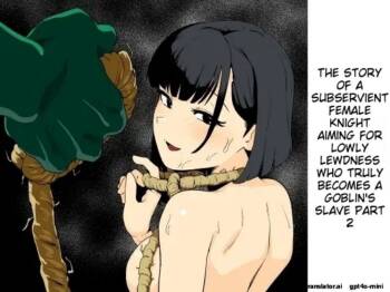 The Story of How a Masochistic Female Knight Looking to Get Gangbanged by Weaklings Became a Goblin Slave for Real; Part 2 cover