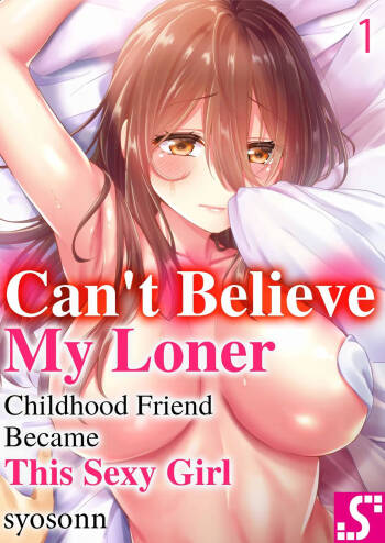 Hiki komori no kuse shite, ero i Karada ni sodatsu na yo ~ ore shika shiranai osananajimi no mesu no kao | Cant Believe My Loner Childhood Friend Became This Sexy Girl Vol. 1 cover