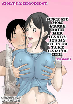 Since my mom broke both her hands, it’s my duty to take care of her. Episode 1