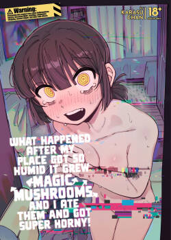 Ie ga Shike Sugite Haete Kita Genkaku Yuuhatsu Suru Kinoko o Goshoku Shite Hatsujou Shita Ato no Are ya Kore | What Happened After My Place Got So Humid It Grew Magic Mushrooms and I Ate Them and Got Super Horny!