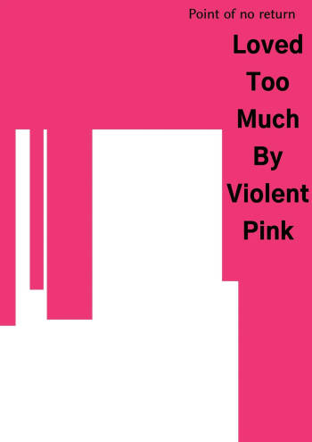 Loved Too Much By Violent Pink cover