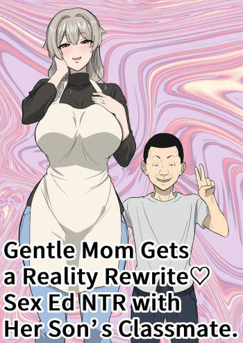 Ottori mama o jōshiki kaihen musuko no dōkyūsei to netorare seikyōiku | Gentle Mom Gets a Reality Rewrite（はーと）Sex Ed NTR with Her Son’s Classmate cover