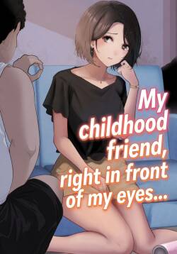 My childhood friend, right in front of my eyes...