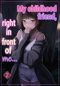 My childhood friend, right in front of my eyes ... 2