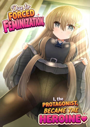 Kyousei Nyotaika de Shujinkou no Ore ga Hiroin ni | Forced Gender Transformation ~I, the Protagonist, Became the Heroine~ cover